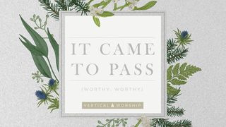It Came to Pass (Worthy, Worthy) From Vertical Worship  Matthew 2:1-15 New Century Version