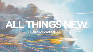 All Things New: 21 Day Devotional Luke 2:41-52 American Standard Version
