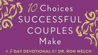 10 Choices Successful Couples Make Proverbs 19:20-21 New International Version