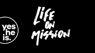 Living Life On Mission		 1 Peter 3:17 New International Version