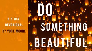 Do Something Beautiful - A 5 Day Devotional Isaiah 55:1-3 New King James Version