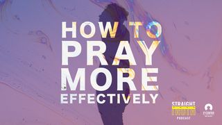 How To Pray More Effectively  Romans 8:26-30 New International Version