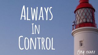 Always In Control Luke 12:22-24 New Century Version