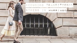 Reducing Transitional Stress In Marriage Ecclesiastes 3:1-14 New International Version