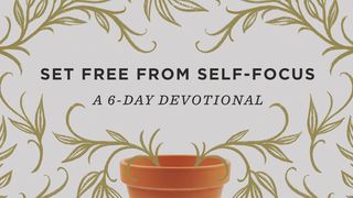 Set Free From Self-Focus: A 6-Day Devotional Hebrews 9:14-15 New International Version