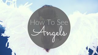 How To See Angels  2 Kings 6:16 English Standard Version 2016