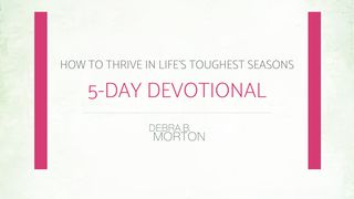 How To Thrive In Life's Toughest Seasons By Pastor Debra Morton Genesis 2:21-25 The Message