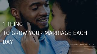One Thing to Grow Your Marriage Each Day Proverbs 12:19-20 The Message
