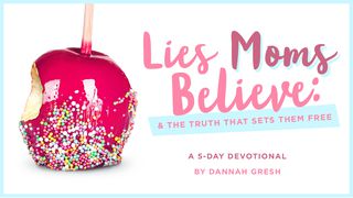 Lies Moms Believe: And the Truth That Sets Them Free Proverbs 23:7 American Standard Version