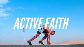 Active Faith: James And The Call To Works Mark 9:23-24 New Century Version