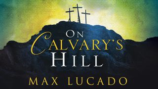 On Calvary's Hill Mark 14:32-42 The Message