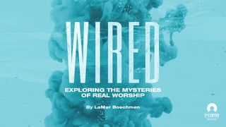 [Series Exploring The Mysteries Of Real Worship] Wired To Worship Matthew 6:21-24 English Standard Version 2016