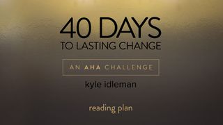 40 Days To Lasting Change By Kyle Idleman Proverbs 12:15-17 The Message