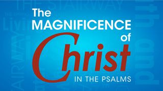 The Magnificence Of Christ In The Psalms Psalms 90:2 New Century Version