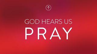 God Hears Us Pray Acts 4:29-30 The Message