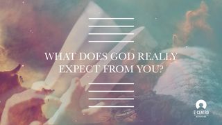 What Does God Really Expect From You? Proverbs 16:18-33 King James Version