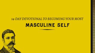 Become Your Most Masculine Self Psalm 78:4-7 English Standard Version 2016