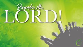 Remember Me, Lord! 2 Kings 20:2-3 Amplified Bible