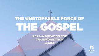 [Acts Inspiration For Transformation Series] The Unstoppable Force Of The Gospel Acts of the Apostles 17:24-31 New Living Translation