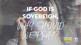 If God Is Sovereign, Why Should We Pray? Psalms 90:2 New King James Version