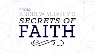 Andrew Murray's Secrets Of Faith  John 17:3 New Living Translation