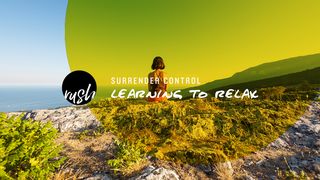 Surrender Control // Learning To Relax Ephesians 1:16-19 New International Version