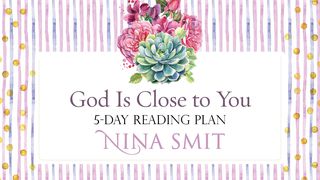 God Is Close To You By Nina Smit Psalms 34:17-18 New International Version