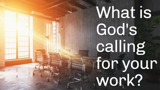 What Is God's Calling For Your Work? Matthew 25:35 Contemporary English Version