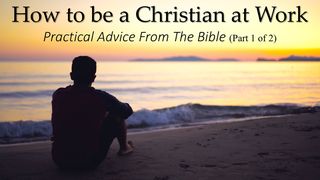 How to be a Christian at Your Work – Part 1 of 2 Luke 7:13-14 New International Version