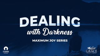 [Maximum Joy Series] Dealing With Darkness 1 John 2:13-14 The Message