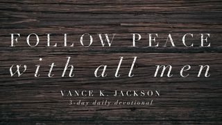 Follow Peace With All Men Matthew 5:9 American Standard Version