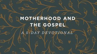 Motherhood And The Gospel: A 5-Day Devotional Hebrews 2:9 American Standard Version