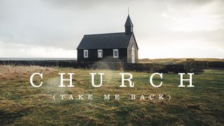 Church (Take Me Back) Devotional Hebrews 10:20-22 King James Version