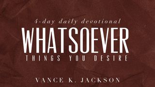 Whatsoever Things You Desire Mark 11:24 King James Version