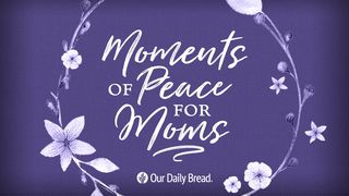 Moments Of Peace For Moms Matthew 19:13-14 New Living Translation