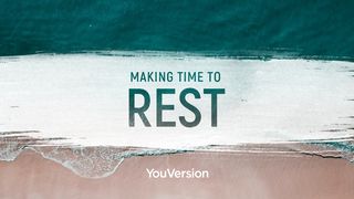 Making Time To Rest Genesis 2:3 English Standard Version 2016