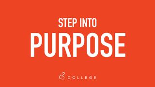 Step into Purpose 1 Corinthians 10:31-33 The Message