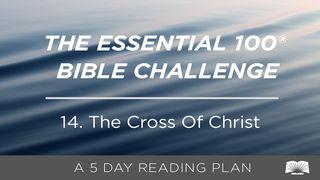 The Essential 100® Bible Challenge–14–The Cross Of Christ. John 19:30 New Century Version