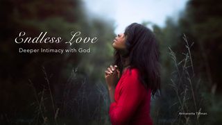 Endless Love: Intimacy With God Jeremiah 29:12 Amplified Bible