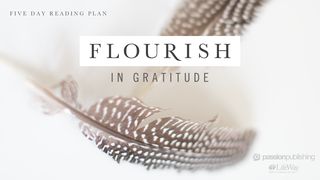 Flourish In Gratitude Psalms 9:1-2 The Message