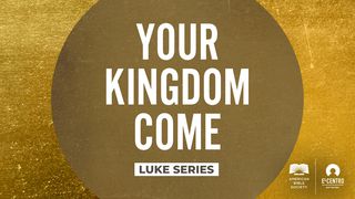 Luke - Your Kingdom Come Luke 9:54-55 Amplified Bible