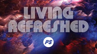 Living Refreshed Psalms 107:1-9 New International Version