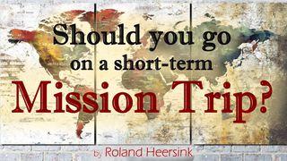 Should You Go On A Short-term Mission Trip?   Matthew 25:23 Contemporary English Version