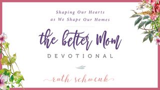 3 Days To A Realistic Home With The Better Mom Devotional Isaiah 46:9 New Century Version