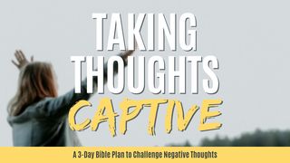 Taking Thoughts Captive Mark 9:23-24 The Message