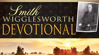 Smith Wigglesworth Devotional  2 Corinthians 3:12-18 The Message