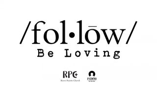 [Follow] Be Loving Philippians 2:5-8 New International Version