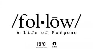 [Follow] A Life Of Purpose Ephesians 2:1-10 New American Standard Bible - NASB 1995
