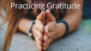 Practicing Gratitude Philippians 1:4-6 New American Standard Bible - NASB 1995