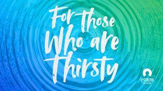 For Those Who Are Thirsty  John 7:37 New American Standard Bible - NASB 1995